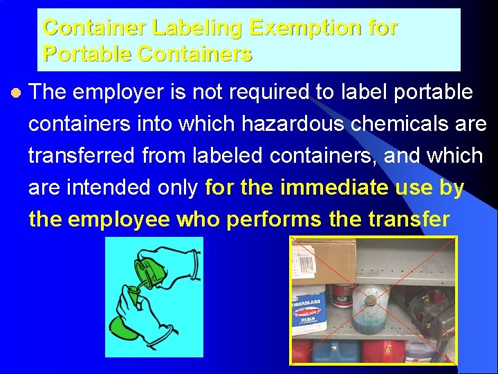 Container Labeling Exemption for Portable Containers l The employer is not required to label