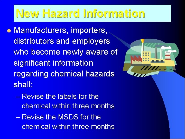 New Hazard Information l Manufacturers, importers, distributors and employers who become newly aware of