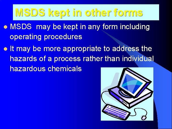 MSDS kept in other forms l MSDS may be kept in any form including