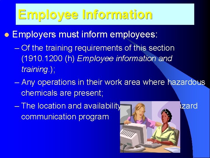 Employee Information l Employers must inform employees: – Of the training requirements of this