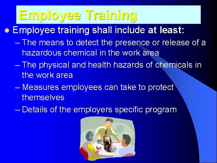 Employee Training l Employee training shall include at least: – The means to detect