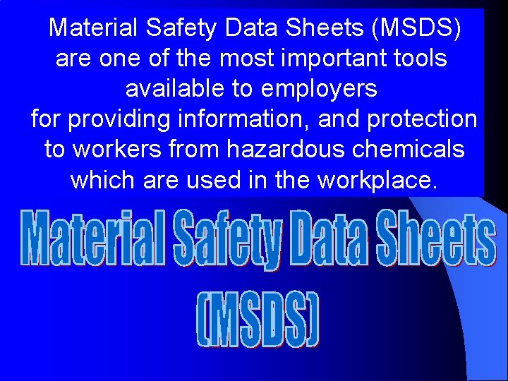Material Safety Data Sheets (MSDS) are one of the most important tools available to