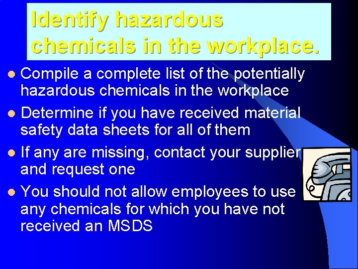 Identify hazardous chemicals in the workplace. Compile a complete list of the potentially hazardous