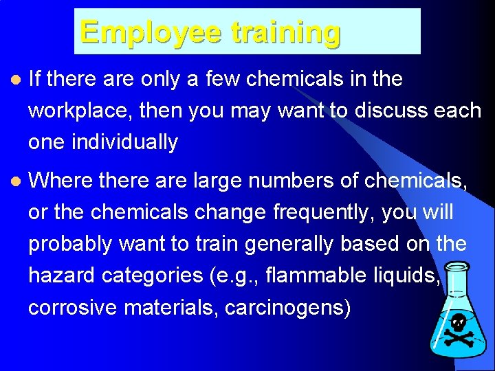 Employee training l If there are only a few chemicals in the workplace, then