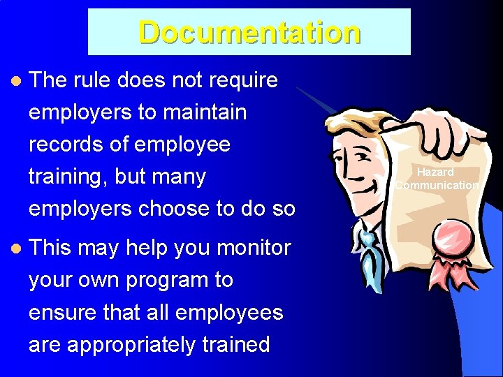 Documentation l l The rule does not require employers to maintain records of employee
