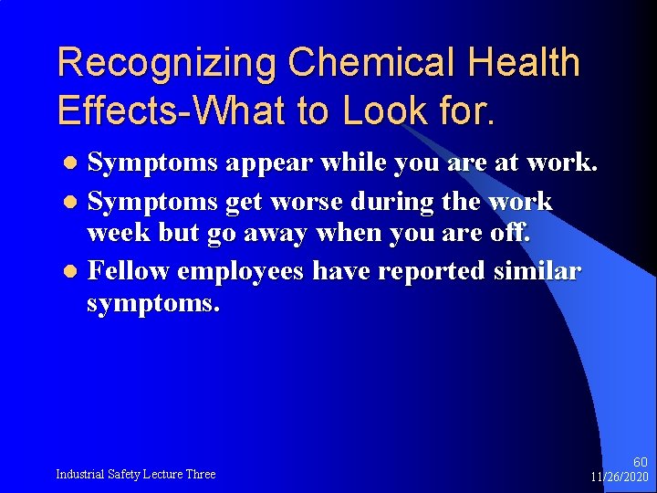 Recognizing Chemical Health Effects-What to Look for. Symptoms appear while you are at work.