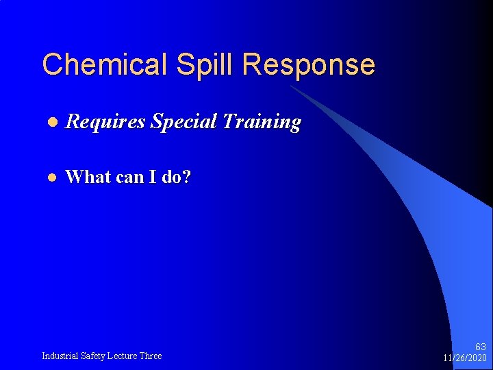 Chemical Spill Response l Requires Special Training l What can I do? Industrial Safety