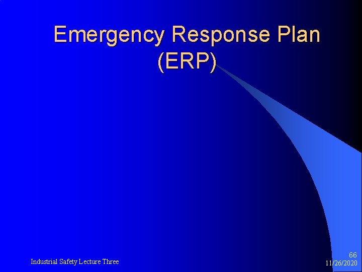 Emergency Response Plan (ERP) Industrial Safety Lecture Three 66 11/26/2020 