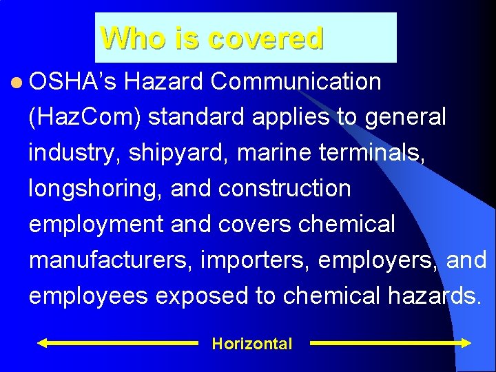 Who is covered l OSHA’s Hazard Communication (Haz. Com) standard applies to general industry,