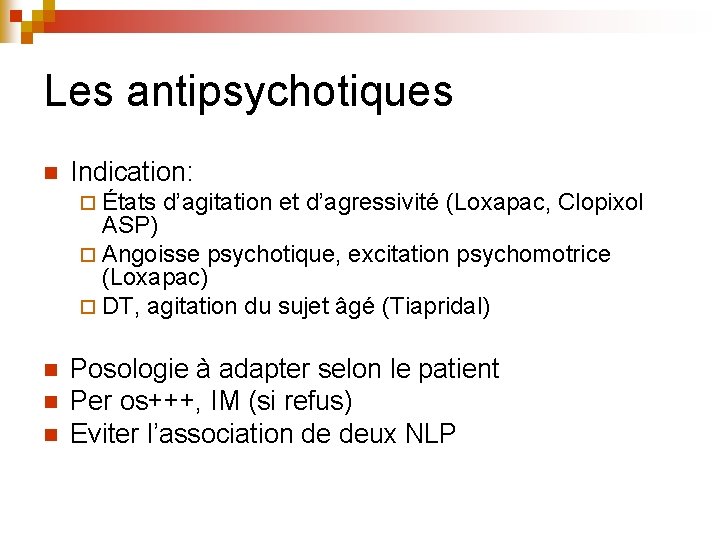 Les antipsychotiques n Indication: ¨ États d’agitation et d’agressivité (Loxapac, Clopixol ASP) ¨ Angoisse Les antipsychotiques n Indication: ¨ États d’agitation et d’agressivité (Loxapac, Clopixol ASP) ¨ Angoisse