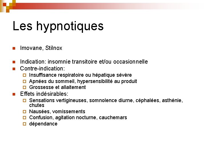 Les hypnotiques n Imovane, Stilnox n Indication: insomnie transitoire et/ou occasionnelle Contre-indication: n ¨ Les hypnotiques n Imovane, Stilnox n Indication: insomnie transitoire et/ou occasionnelle Contre-indication: n ¨