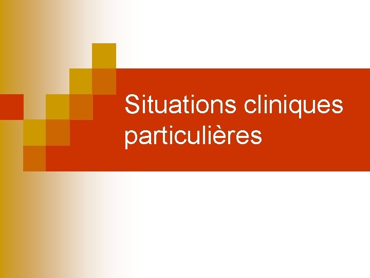 Situations cliniques particulières Situations cliniques particulières