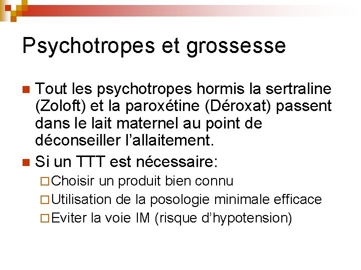 Psychotropes et grossesse Tout les psychotropes hormis la sertraline (Zoloft) et la paroxétine (Déroxat) Psychotropes et grossesse Tout les psychotropes hormis la sertraline (Zoloft) et la paroxétine (Déroxat)