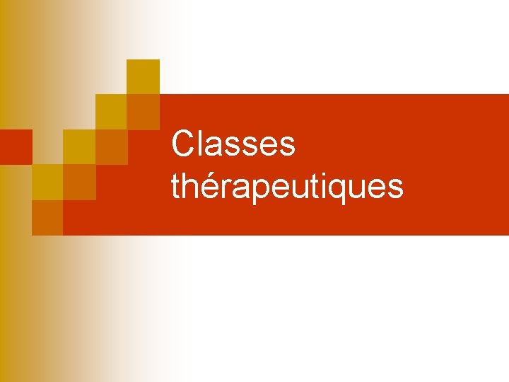 Classes thérapeutiques Classes thérapeutiques