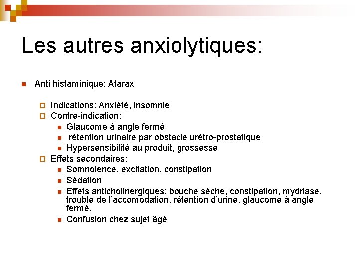 Les autres anxiolytiques: n Anti histaminique: Atarax Indications: Anxiété, insomnie Contre-indication: n Glaucome à Les autres anxiolytiques: n Anti histaminique: Atarax Indications: Anxiété, insomnie Contre-indication: n Glaucome à