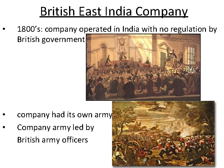 British East India Company • 1800’s: company operated in India with no regulation by