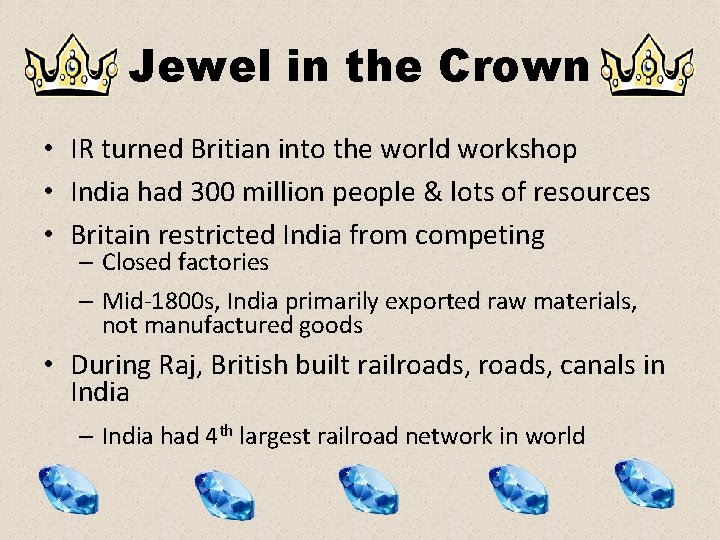 Jewel in the Crown • IR turned Britian into the world workshop • India