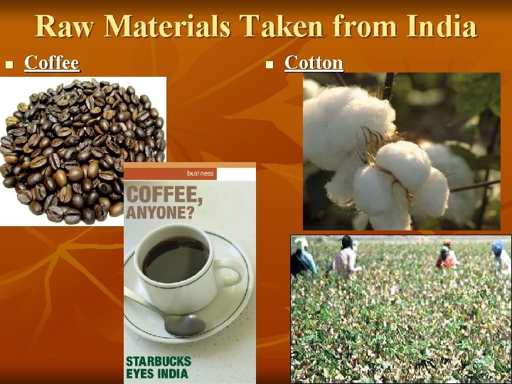 Raw Materials Taken from India n Coffee n Cotton 