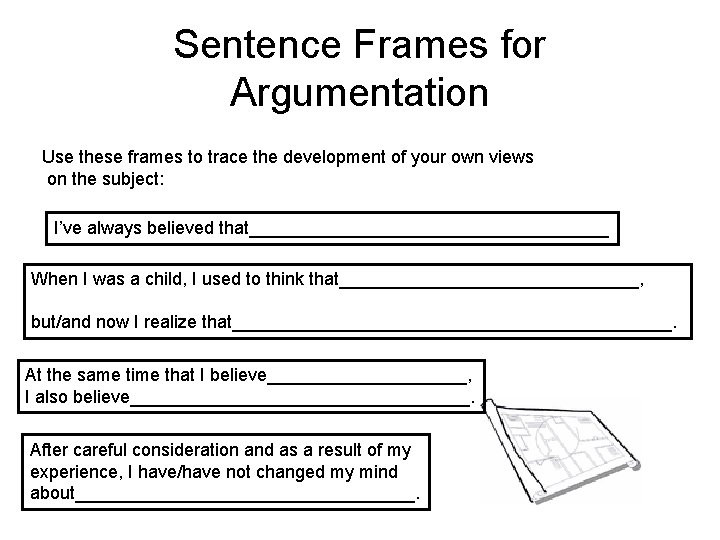 Sentence Frames for Argumentation Use these frames to trace the development of your own