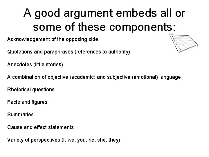 A good argument embeds all or some of these components: Acknowledgement of the opposing
