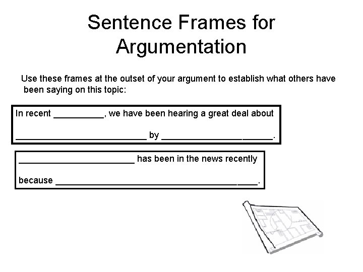 Sentence Frames for Argumentation Use these frames at the outset of your argument to