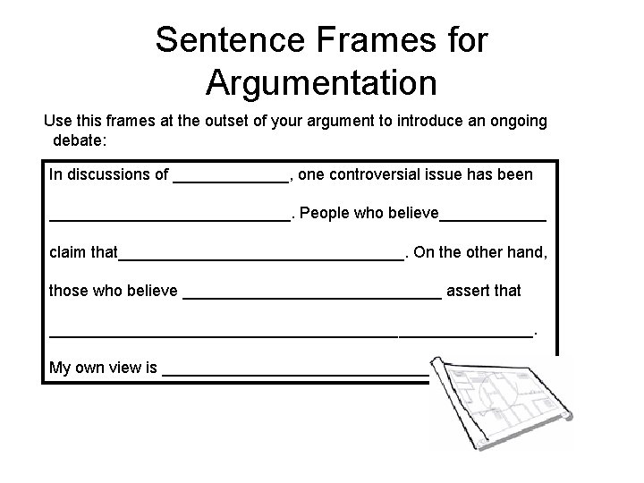 Sentence Frames for Argumentation Use this frames at the outset of your argument to