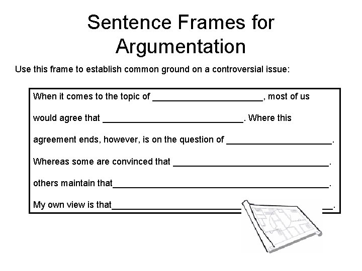 Sentence Frames for Argumentation Use this frame to establish common ground on a controversial