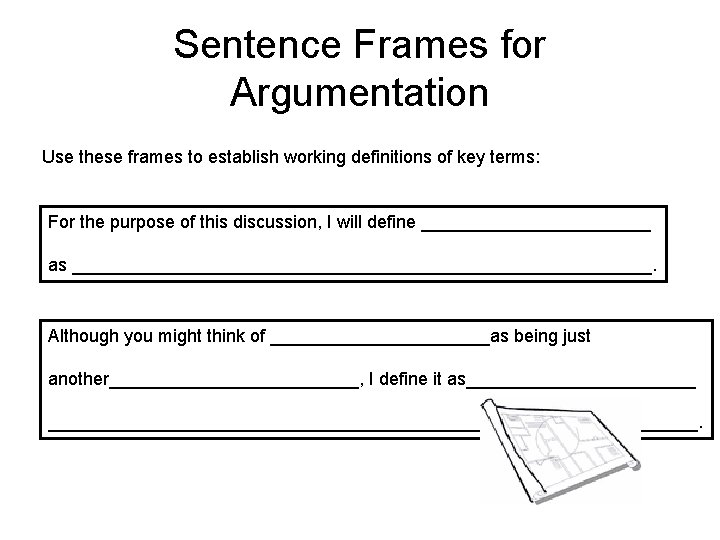 Sentence Frames for Argumentation Use these frames to establish working definitions of key terms: