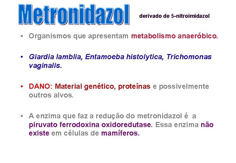 derivado de 5 -nitroimidazol • Organismos que apresentam metabolismo anaeróbico. • Giardia lamblia, Entamoeba