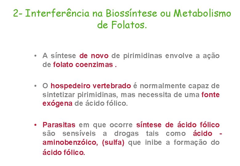 2 - Interferência na Biossíntese ou Metabolismo de Folatos. • A síntese de novo