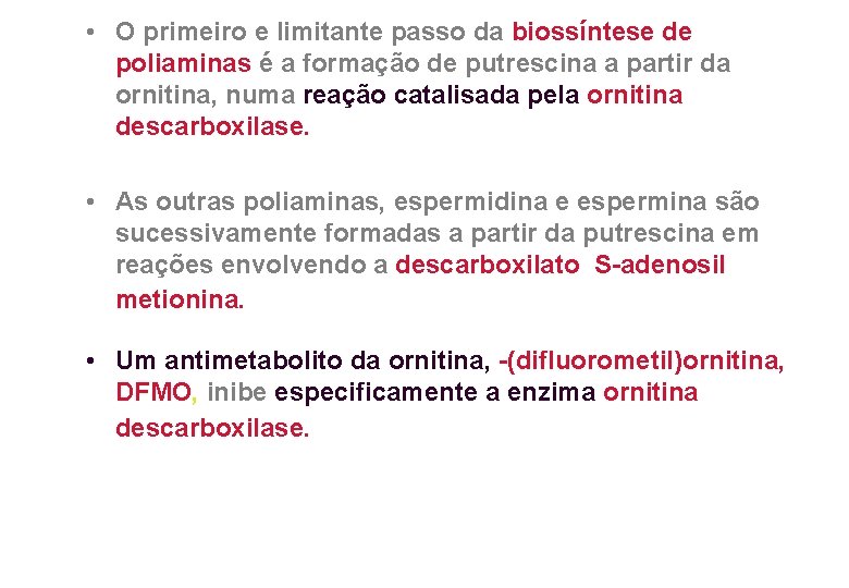  • O primeiro e limitante passo da biossíntese de poliaminas é a formação