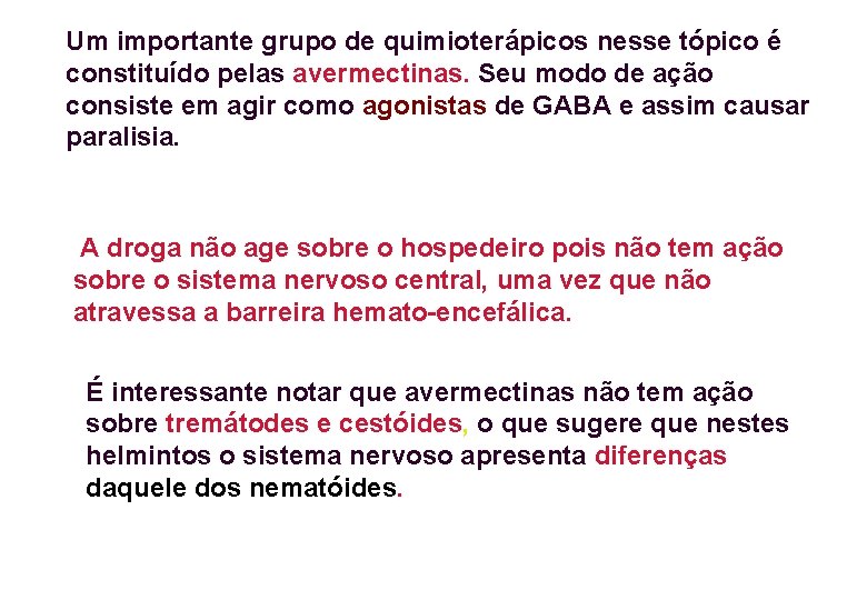 Um importante grupo de quimioterápicos nesse tópico é constituído pelas avermectinas. Seu modo de