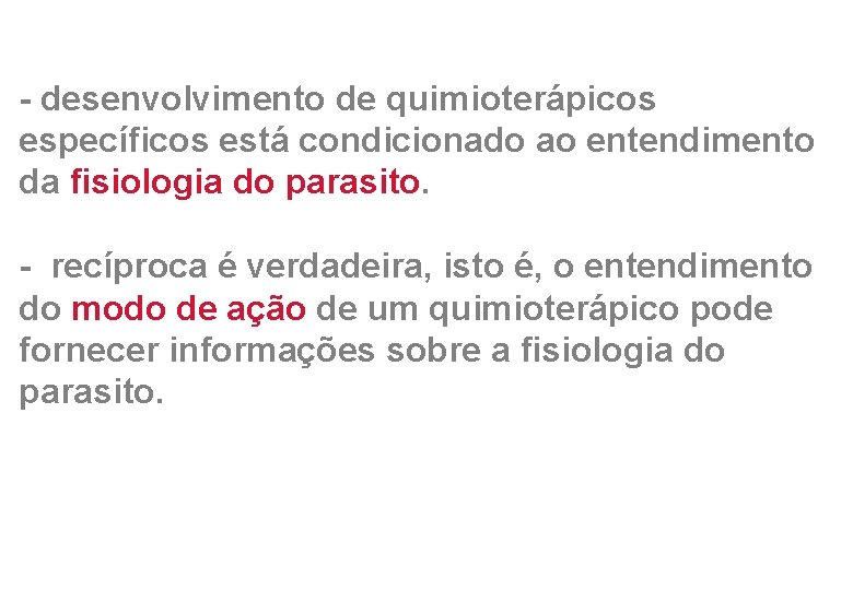 - desenvolvimento de quimioterápicos específicos está condicionado ao entendimento da fisiologia do parasito. -