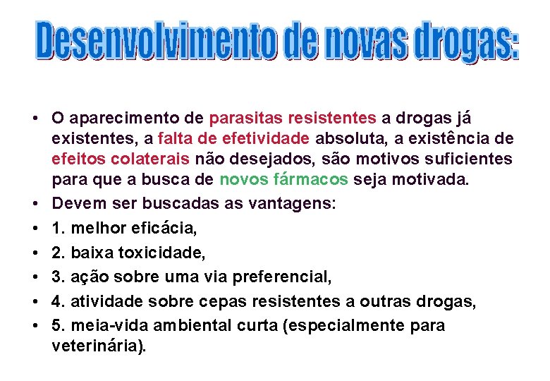  • O aparecimento de parasitas resistentes a drogas já existentes, a falta de