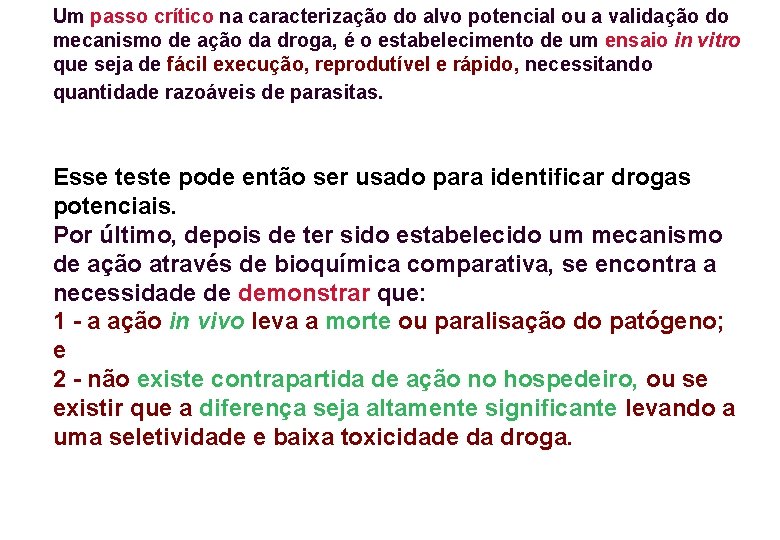 Um passo crítico na caracterização do alvo potencial ou a validação do mecanismo de