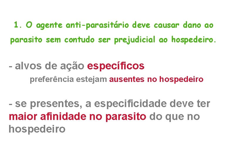 1. O agente anti-parasitário deve causar dano ao parasito sem contudo ser prejudicial ao