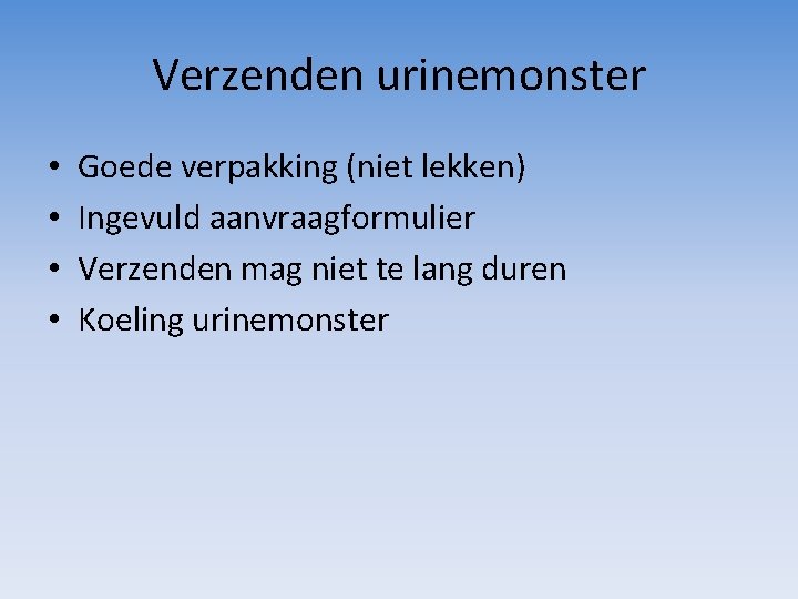 Verzenden urinemonster • • Goede verpakking (niet lekken) Ingevuld aanvraagformulier Verzenden mag niet te