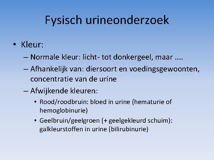 Fysisch urineonderzoek • Kleur: – Normale kleur: licht- tot donkergeel, maar. . – Afhankelijk