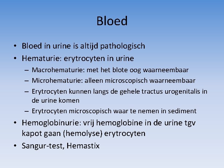 Bloed • Bloed in urine is altijd pathologisch • Hematurie: erytrocyten in urine –