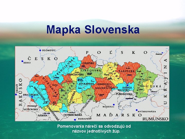 Mapka Slovenska Pomenovania nárečí sa odvodzujú od názvov jednotlivých žúp. 