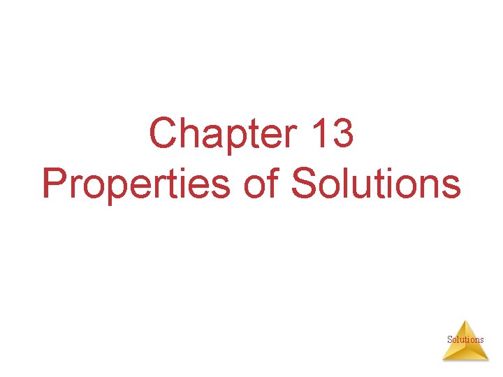 Chapter 13 Properties of Solutions 