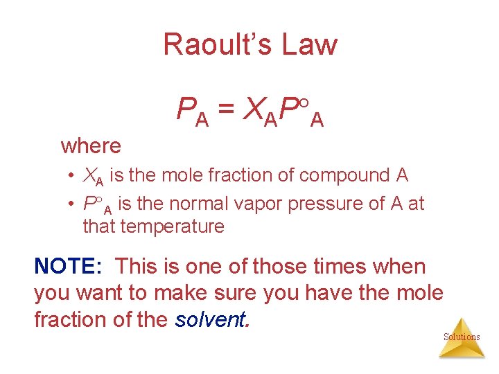 Raoult’s Law PA = XAP A where • XA is the mole fraction of