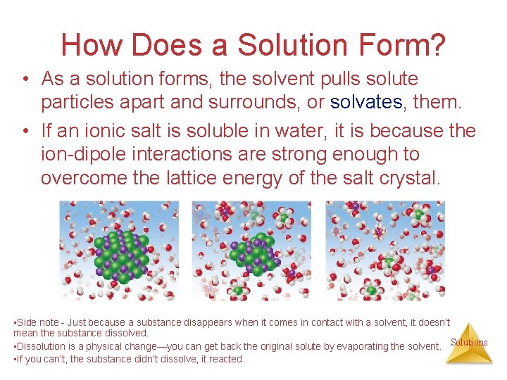 How Does a Solution Form? • As a solution forms, the solvent pulls solute