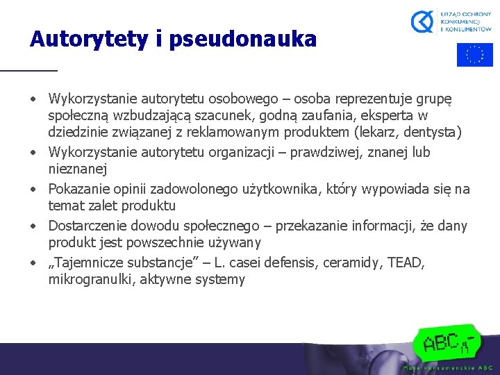 Autorytety i pseudonauka • Wykorzystanie autorytetu osobowego – osoba reprezentuje grupę społeczną wzbudzającą szacunek,