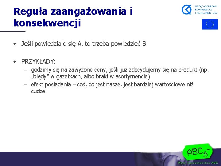 Reguła zaangażowania i konsekwencji • Jeśli powiedziało się A, to trzeba powiedzieć B •