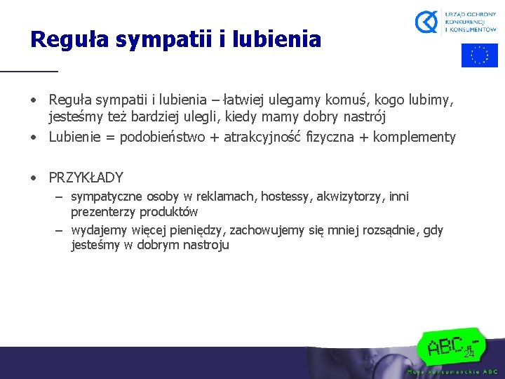 Reguła sympatii i lubienia • Reguła sympatii i lubienia – łatwiej ulegamy komuś, kogo