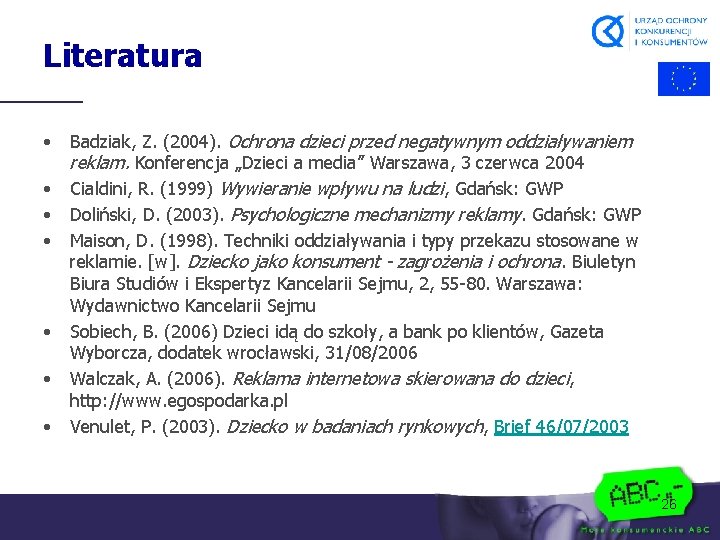 Literatura • • Badziak, Z. (2004). Ochrona dzieci przed negatywnym oddziaływaniem reklam. Konferencja „Dzieci