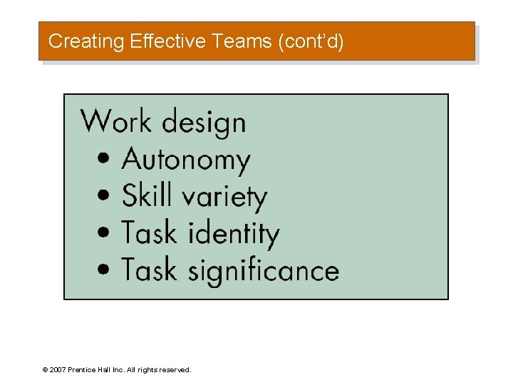 Creating Effective Teams (cont’d) © 2007 Prentice Hall Inc. All rights reserved. 