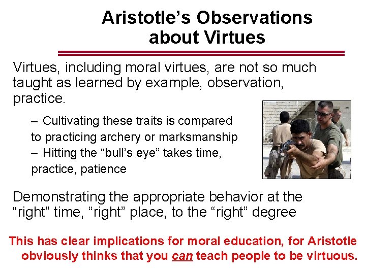 Aristotle’s Observations about Virtues, including moral virtues, are not so much taught as learned