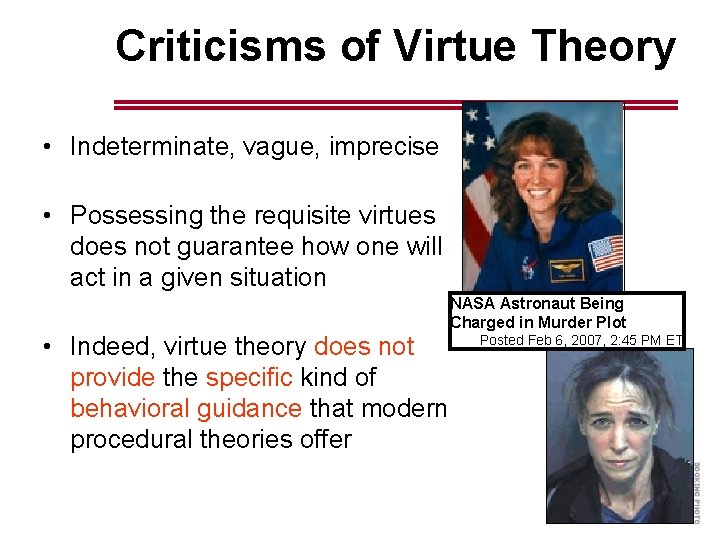 Criticisms of Virtue Theory • Indeterminate, vague, imprecise • Possessing the requisite virtues does